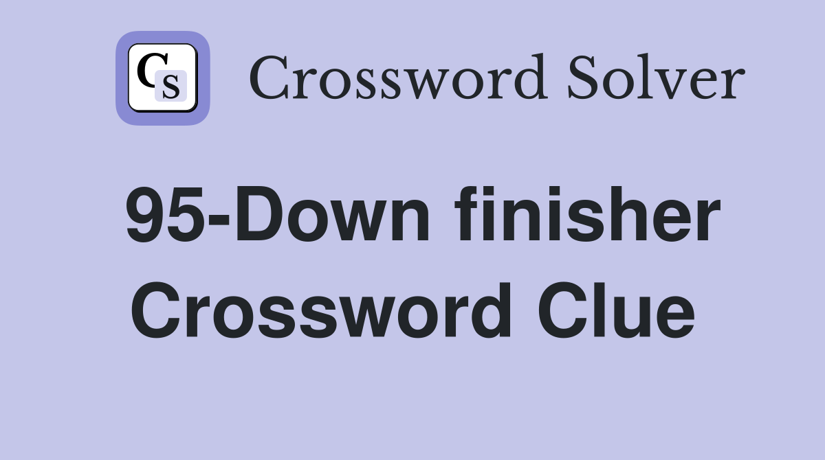 95-Down finisher Crossword Clue