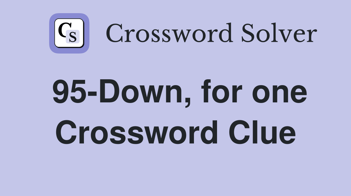 95-Down, for one Crossword Clue