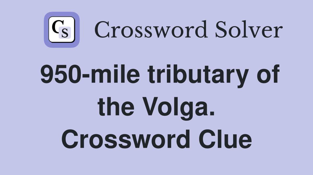 950-mile tributary of the Volga. Crossword Clue