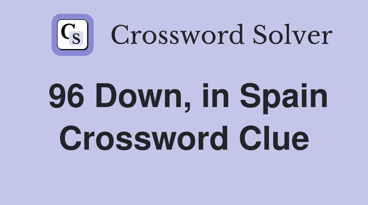 96 Down, in Spain Crossword Clue