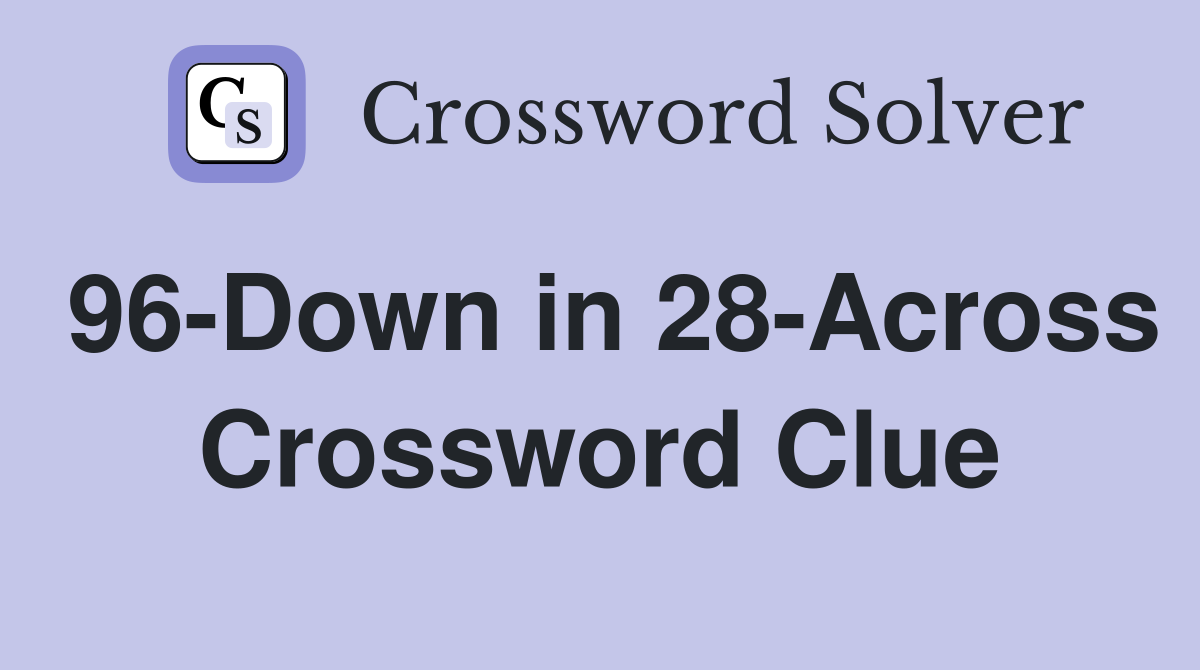 96-Down in 28-Across Crossword Clue