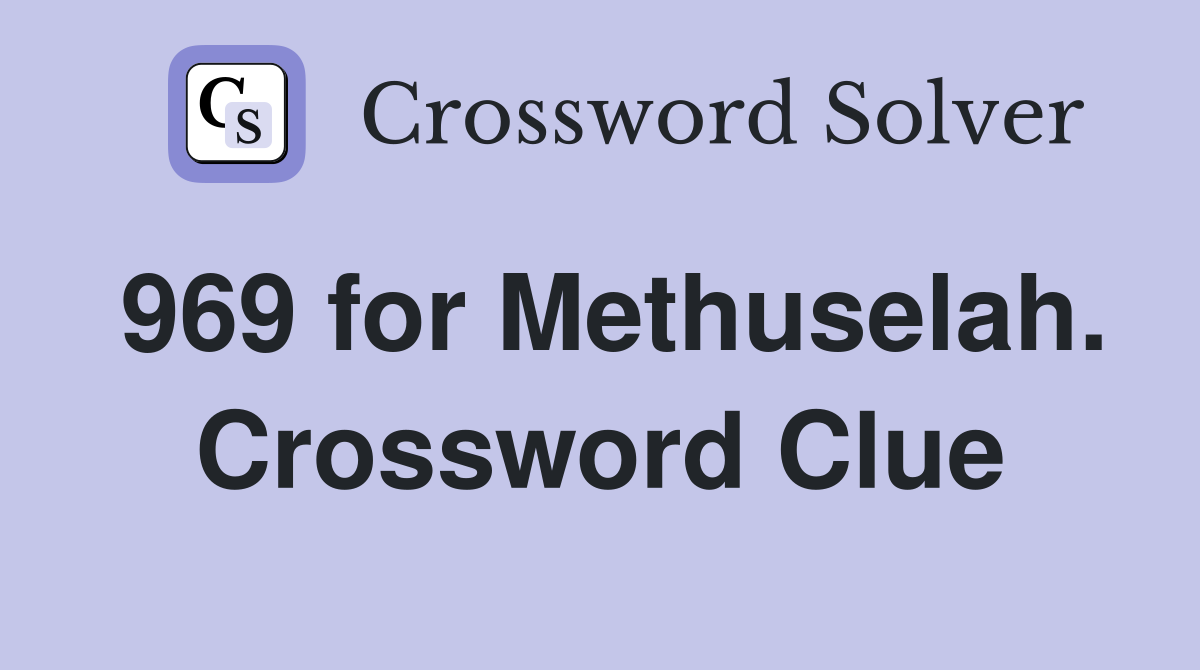969 for Methuselah. Crossword Clue