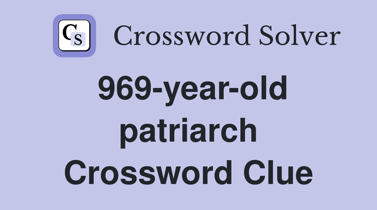 969-year-old patriarch Crossword Clue
