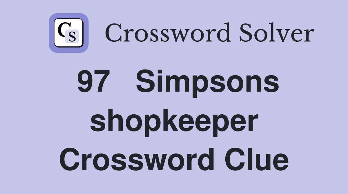97	Simpsons shopkeeper Crossword Clue