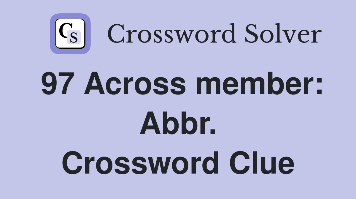 97 Across member: Abbr. Crossword Clue