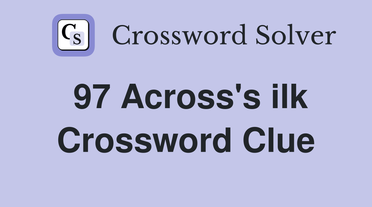 97 Across's ilk Crossword Clue