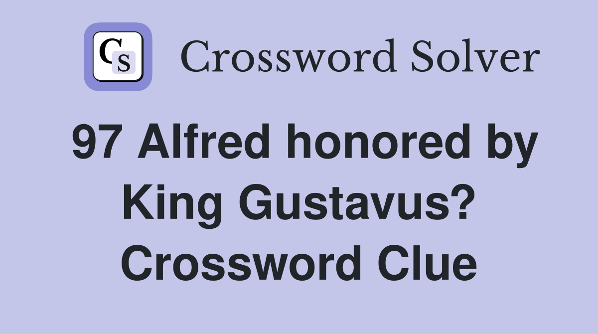 97 Alfred honored by King Gustavus? Crossword Clue