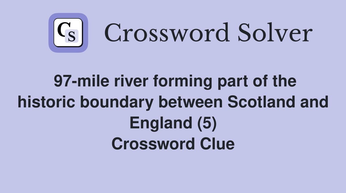 97-mile river forming part of the historic boundary between Scotland and England (5) Crossword Clue