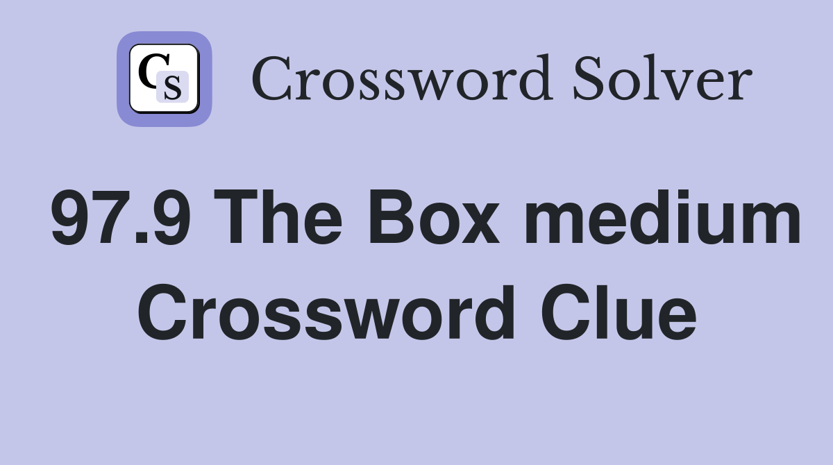 97.9 The Box medium Crossword Clue