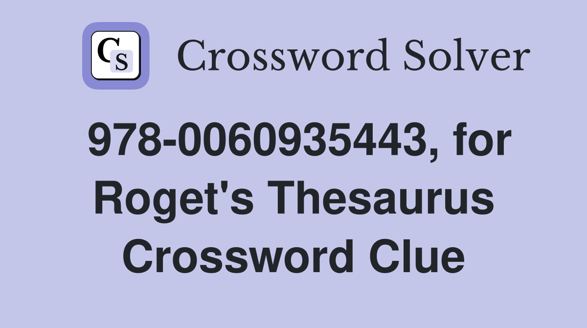 978-0060935443, for Roget's Thesaurus Crossword Clue
