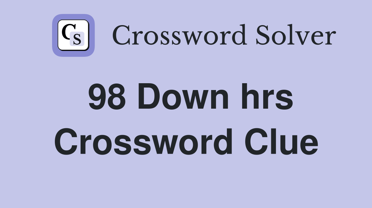 98 Down hrs Crossword Clue