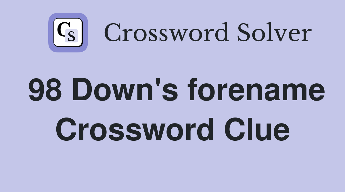 98 Down's forename Crossword Clue