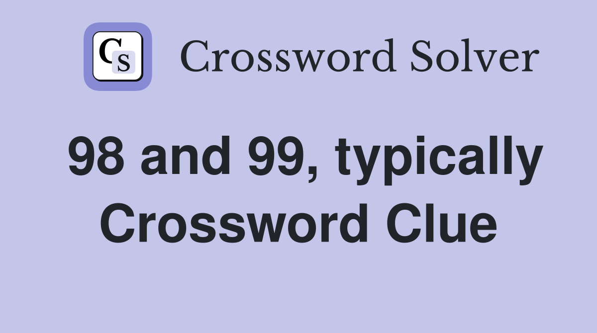 98 and 99, typically Crossword Clue