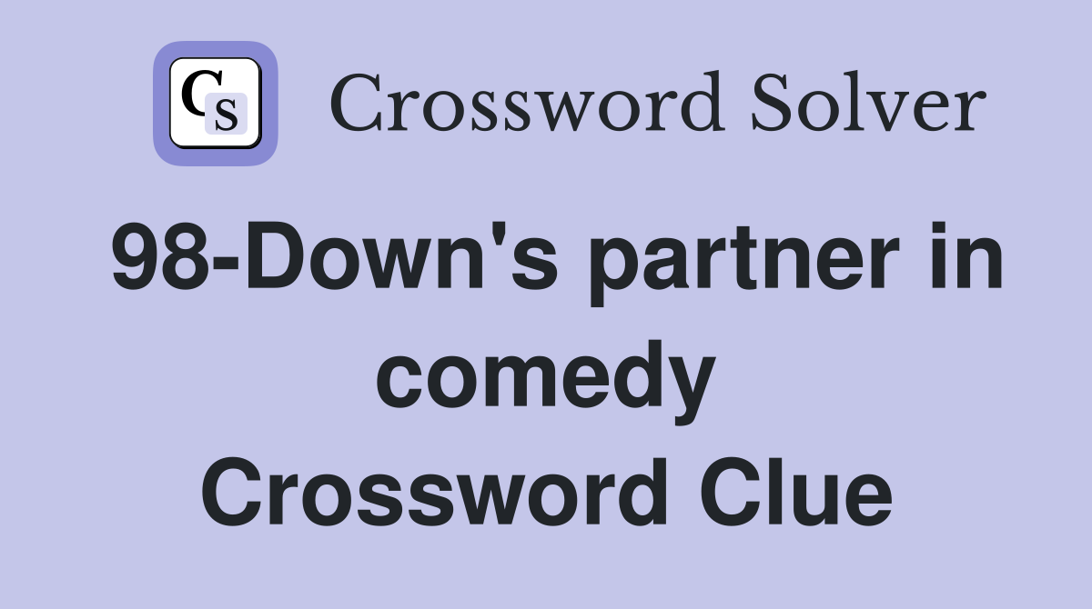 98-Down's partner in comedy Crossword Clue