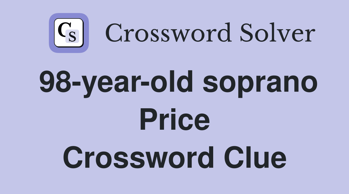 98-year-old soprano Price Crossword Clue