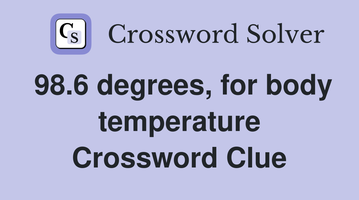 98.6 degrees, for body temperature Crossword Clue