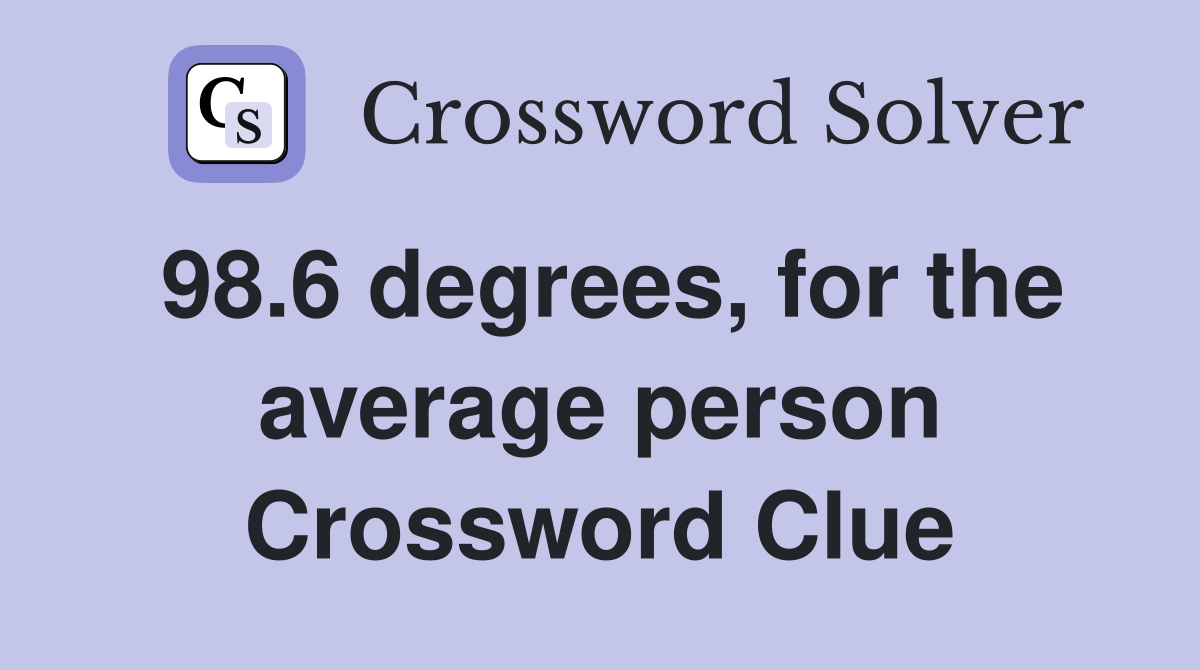 98.6 degrees, for the average person Crossword Clue