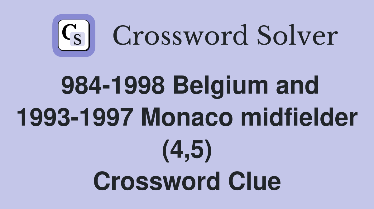 984-1998 Belgium and 1993-1997 Monaco midfielder (4,5) Crossword Clue