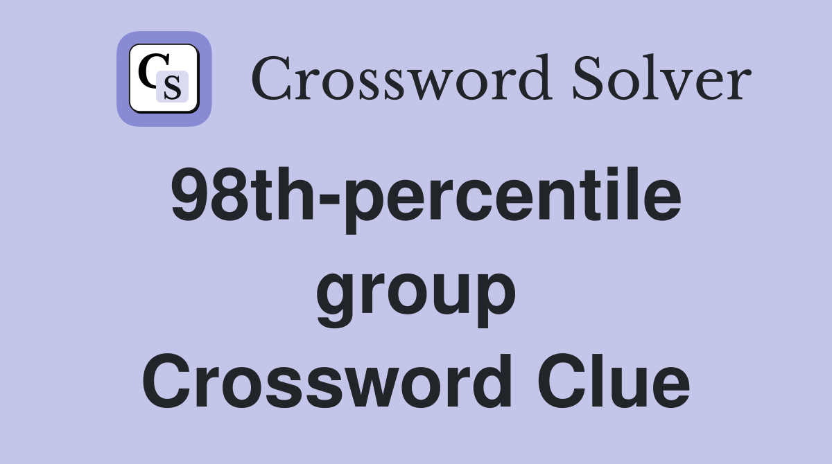 98th-percentile group Crossword Clue