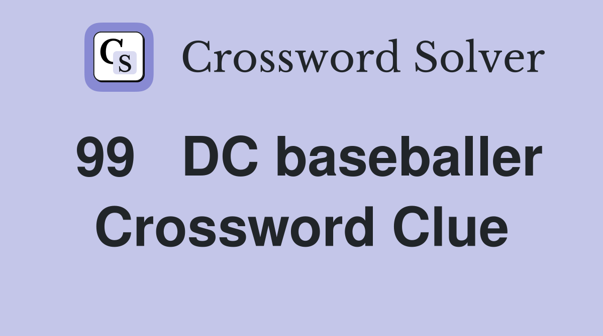 99	DC baseballer Crossword Clue