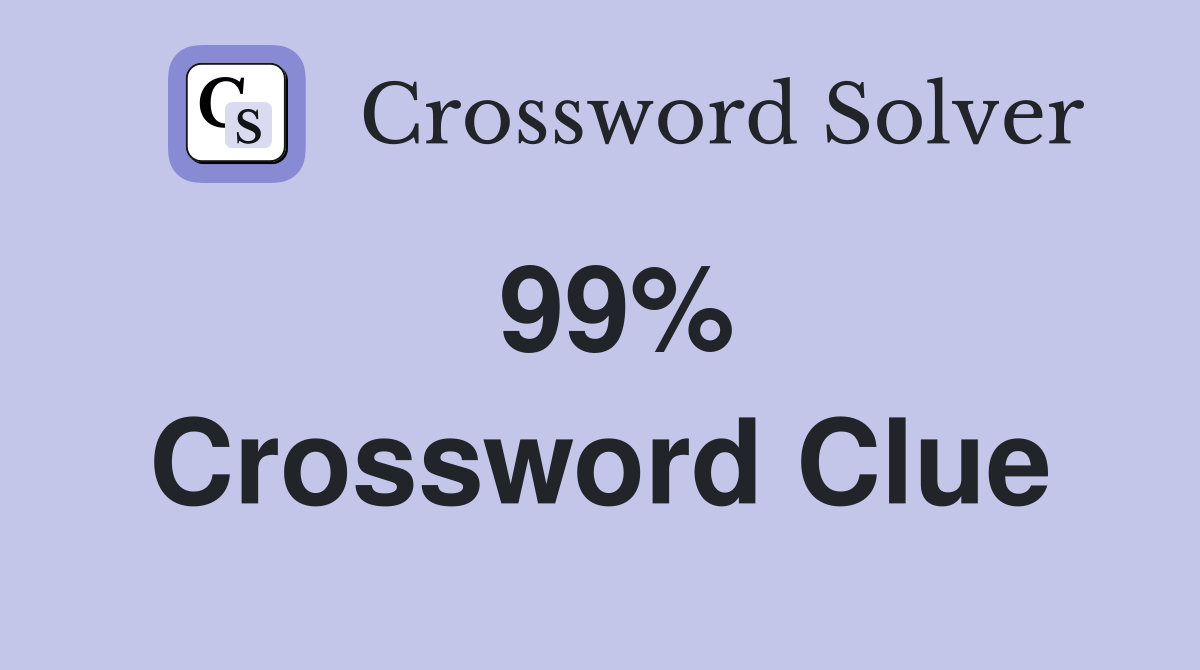 99% Crossword Clue