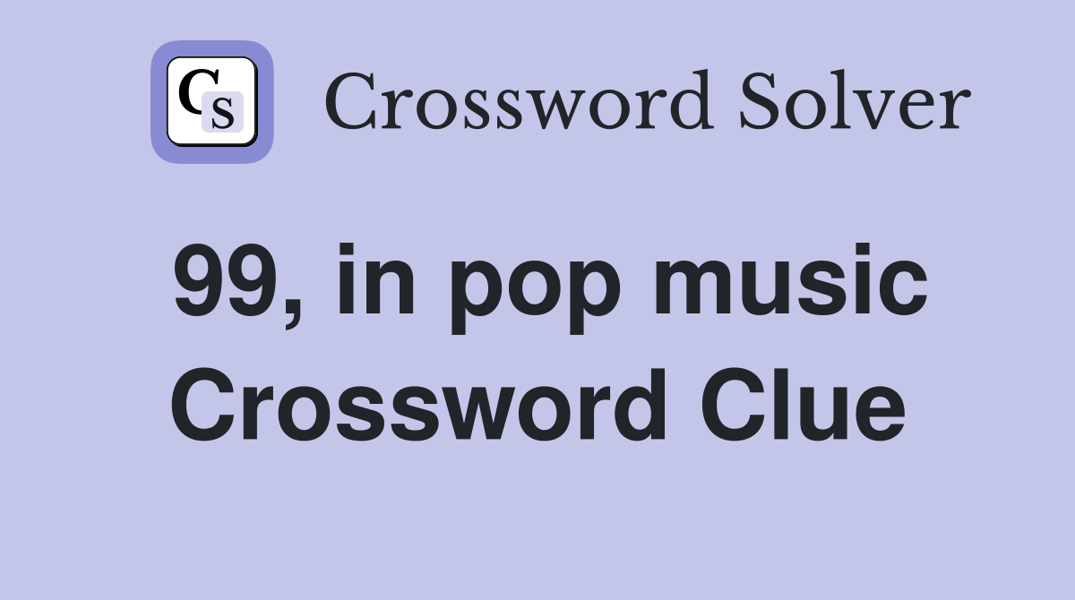 99, in pop music Crossword Clue