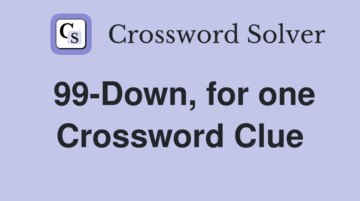 99-Down, for one Crossword Clue