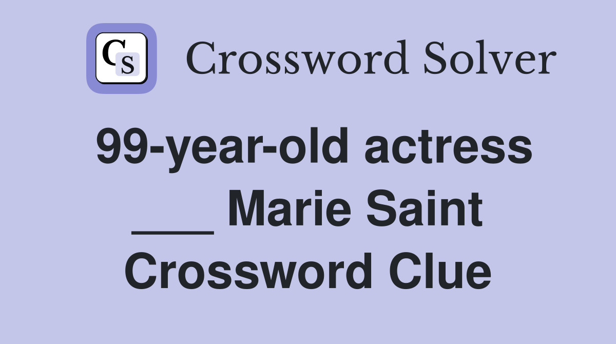 99-year-old actress ___ Marie Saint Crossword Clue