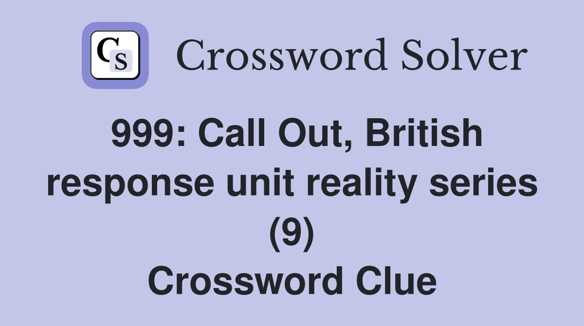 999: Call Out, British response unit reality series (9) Crossword Clue