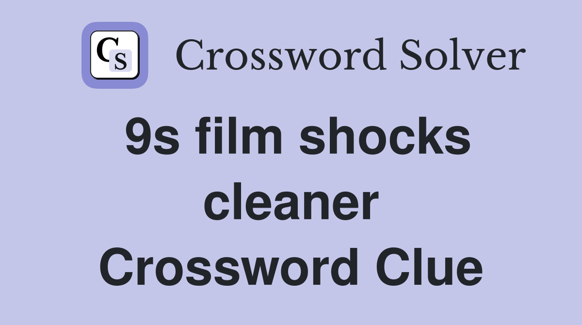 9s film shocks cleaner Crossword Clue