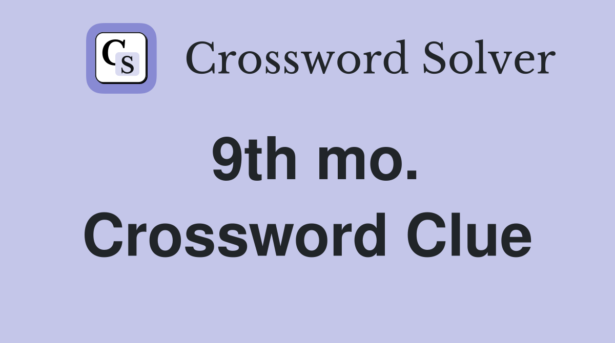 9th mo. Crossword Clue