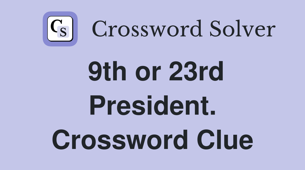 9th or 23rd President. Crossword Clue