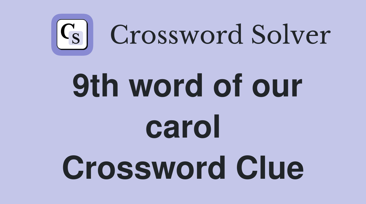 9th word of our carol Crossword Clue