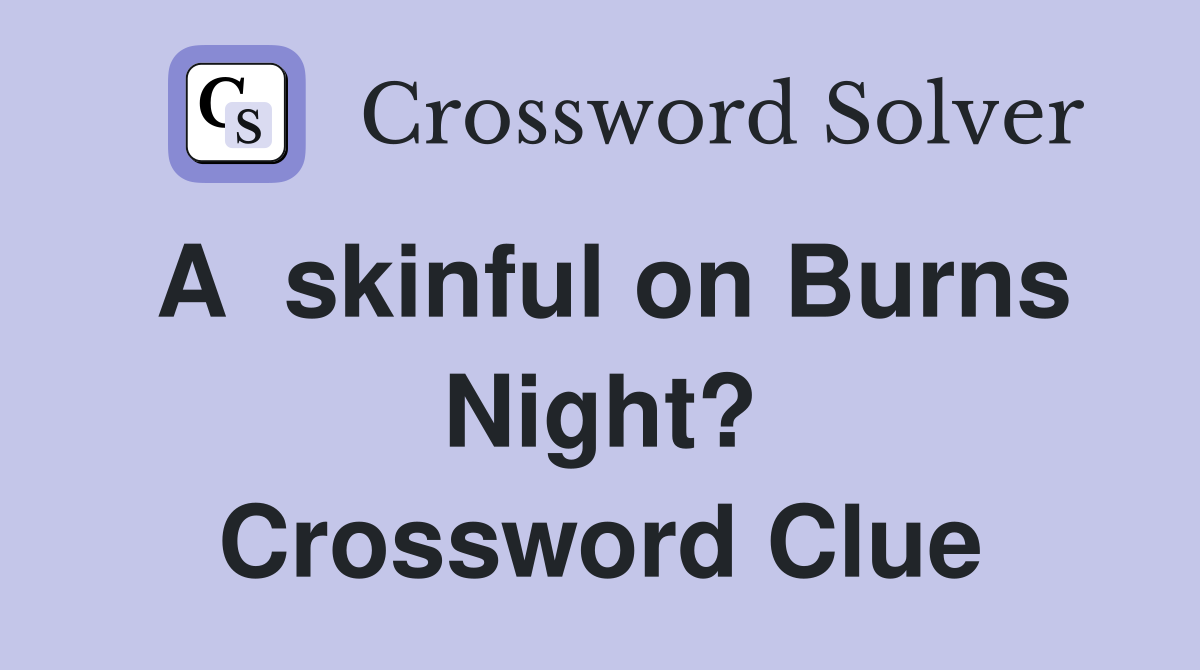 A  skinful on Burns Night? Crossword Clue