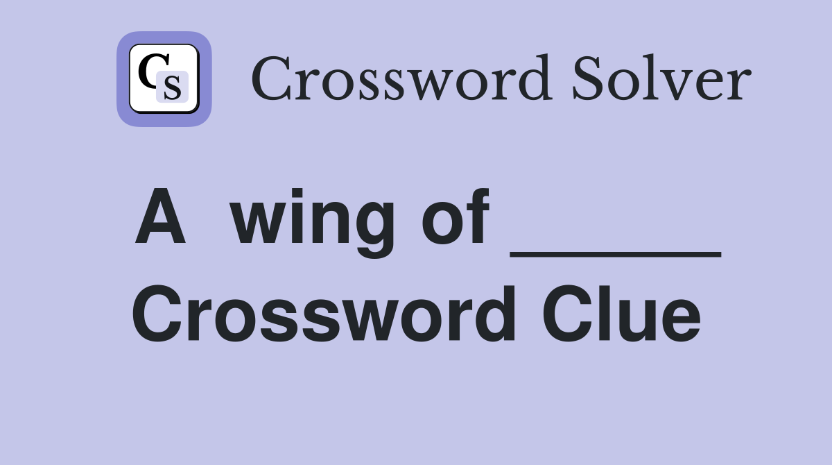 A  wing of _____ Crossword Clue