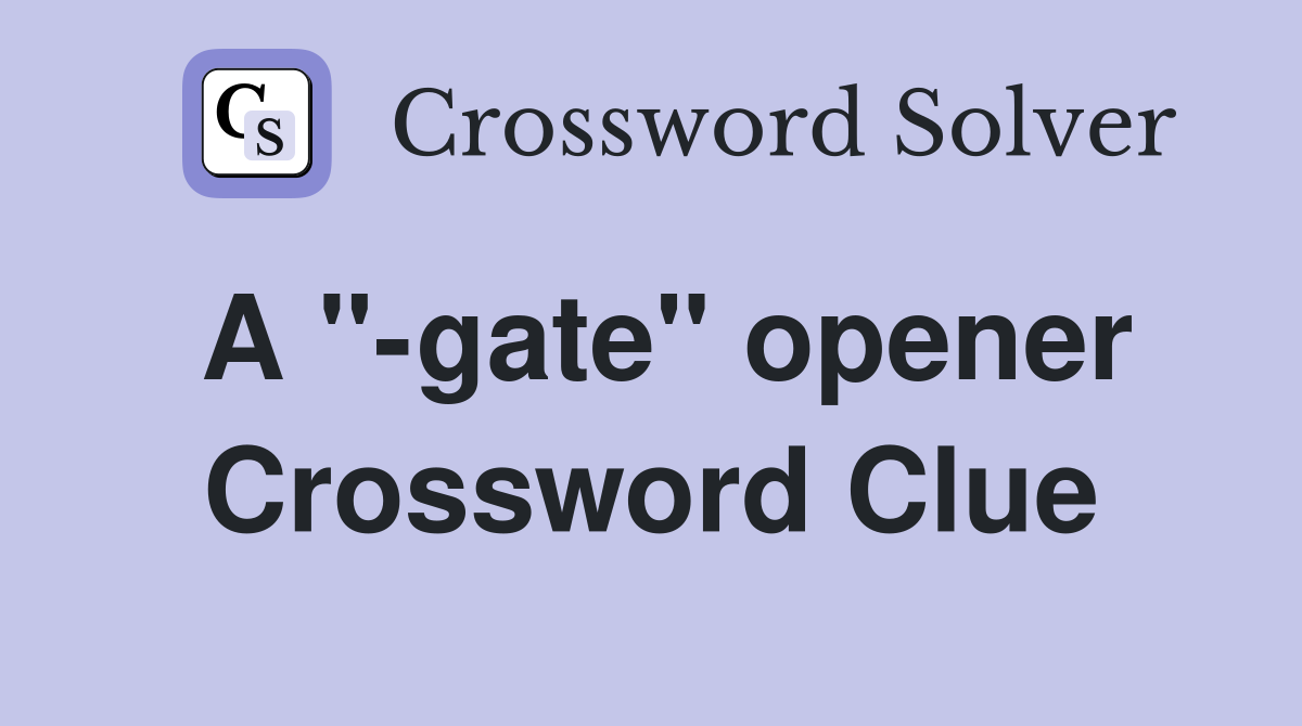 A "-gate" opener Crossword Clue