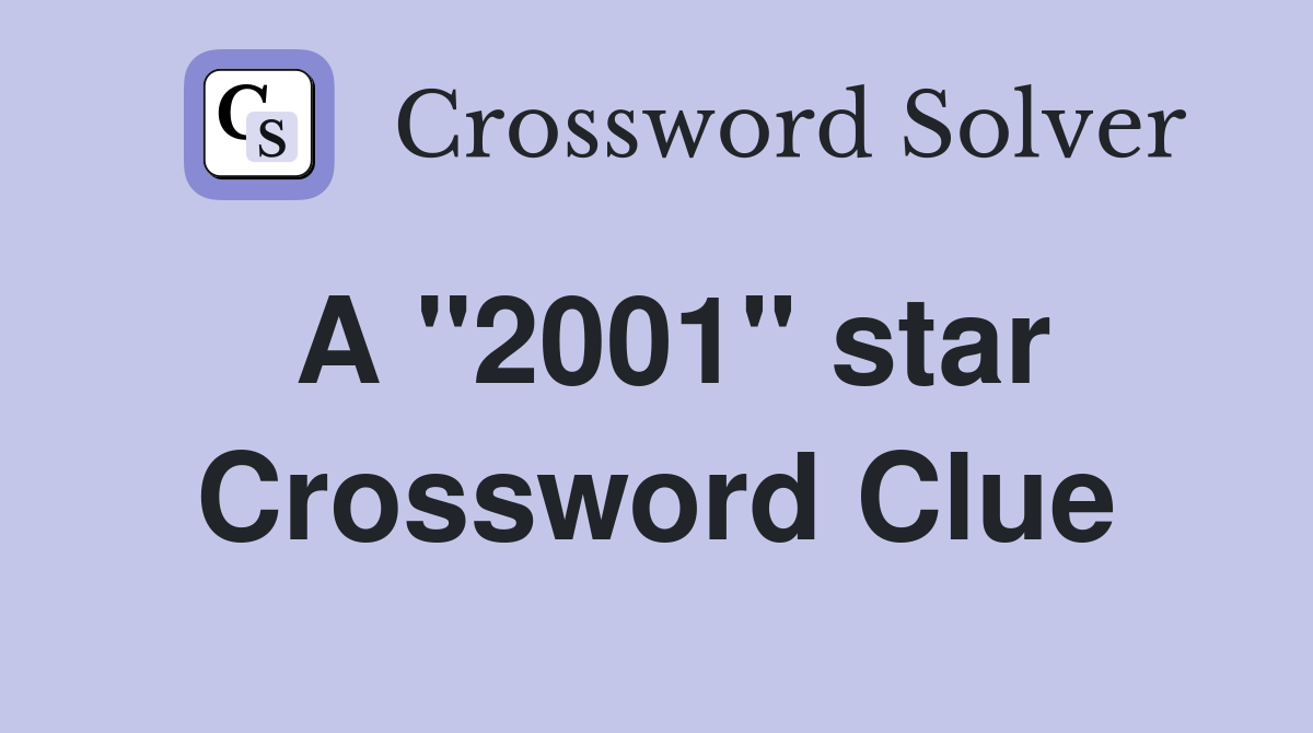 A "2001" star Crossword Clue