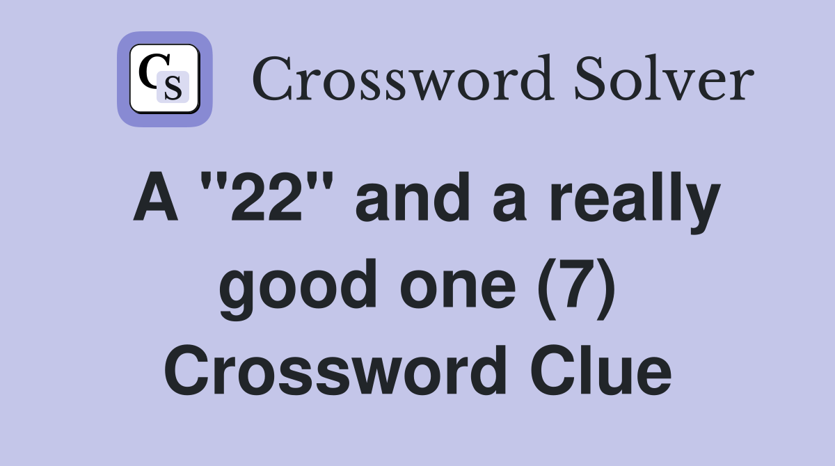 A "22" and a really good one (7) Crossword Clue