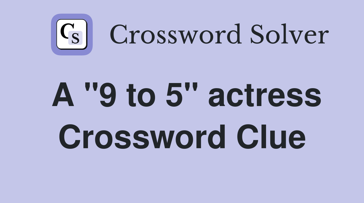 A "9 to 5" actress Crossword Clue
