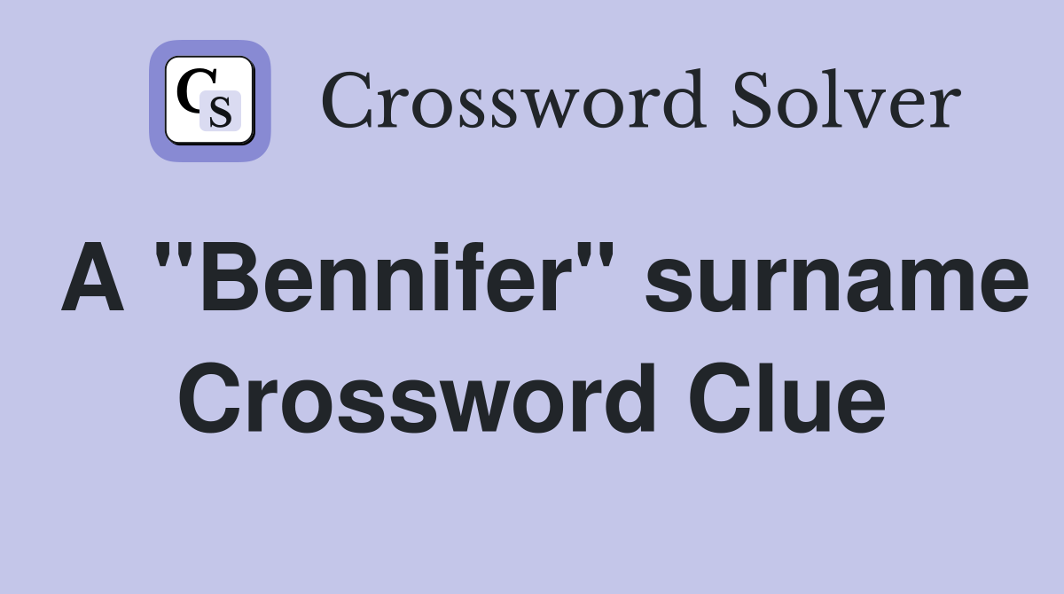 A "Bennifer" surname Crossword Clue