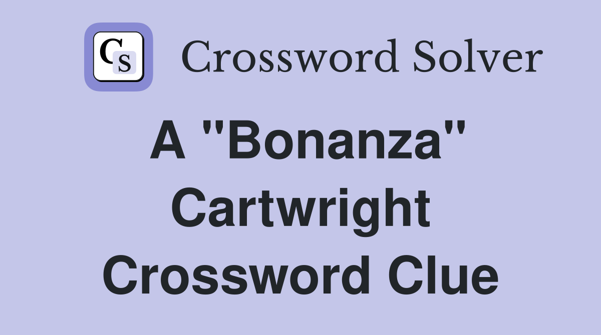 A "Bonanza" Cartwright Crossword Clue