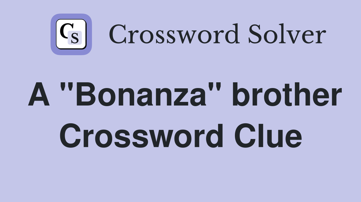 A "Bonanza" brother Crossword Clue