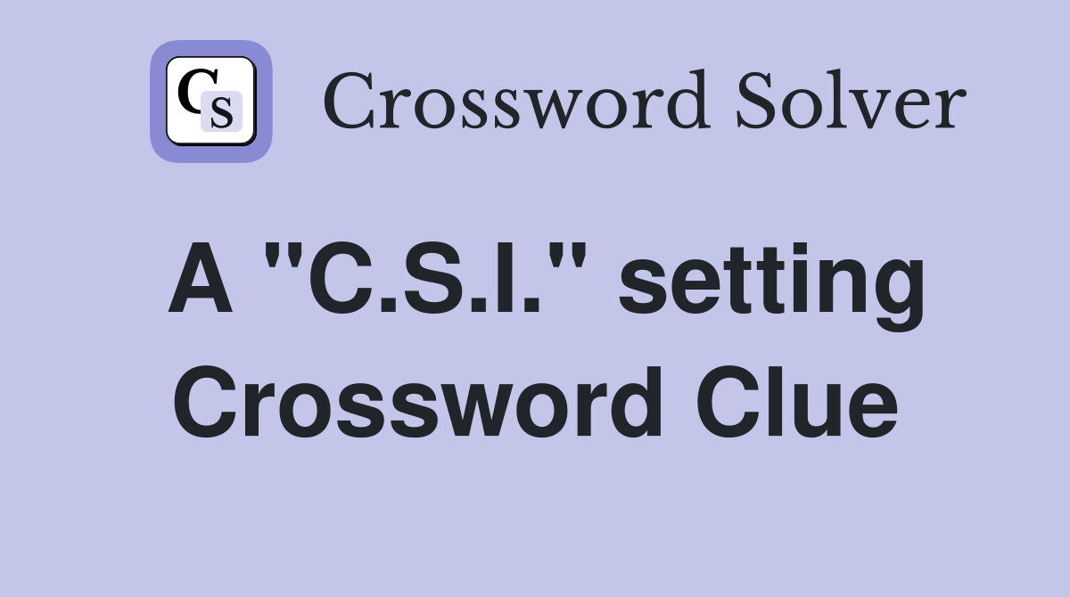 A "C.S.I." setting Crossword Clue