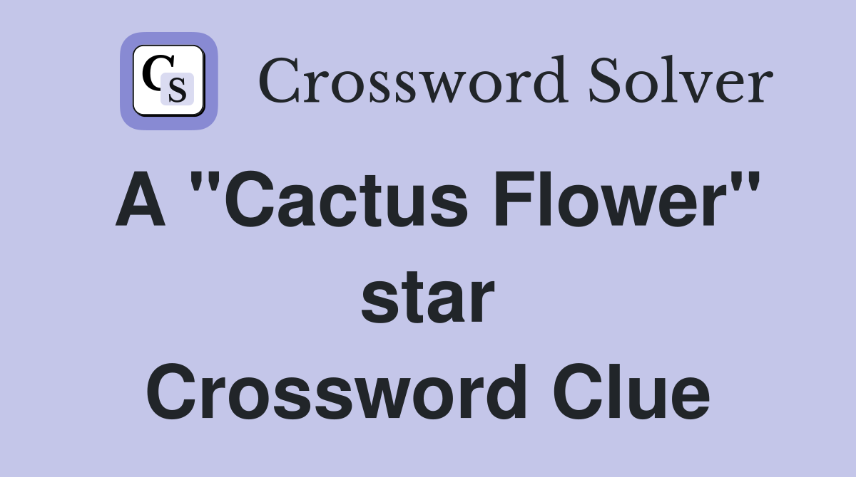 A "Cactus Flower" star Crossword Clue