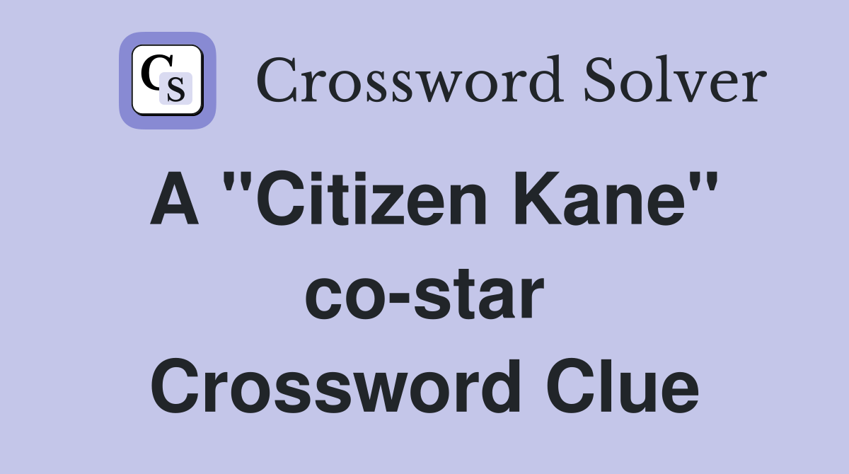 A "Citizen Kane" co-star Crossword Clue
