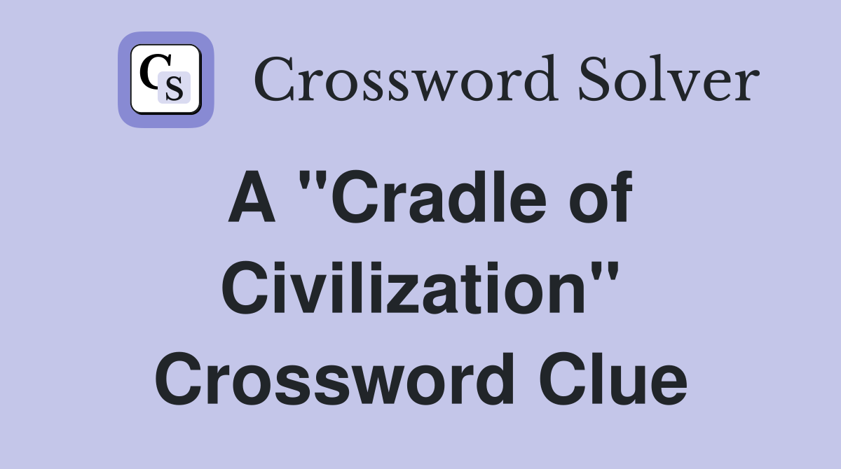 A "Cradle of Civilization" Crossword Clue
