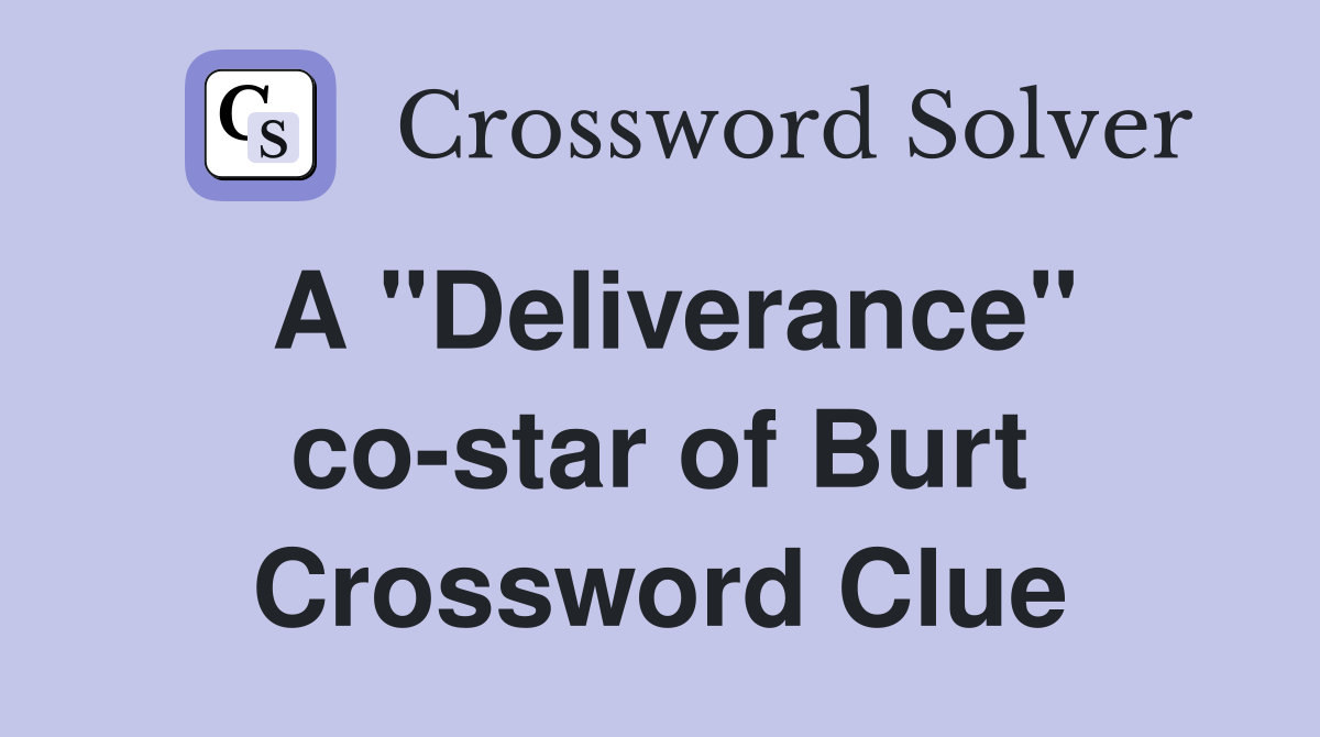 A "Deliverance" co-star of Burt Crossword Clue