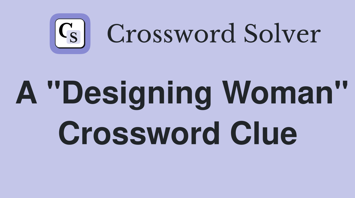 A "Designing Woman" Crossword Clue