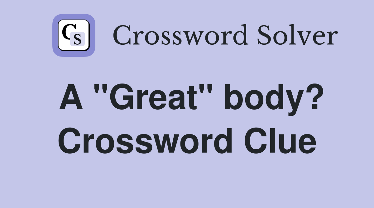 A "Great" body? Crossword Clue