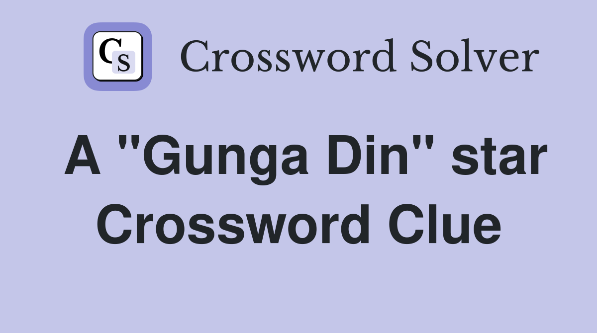 A "Gunga Din" star Crossword Clue